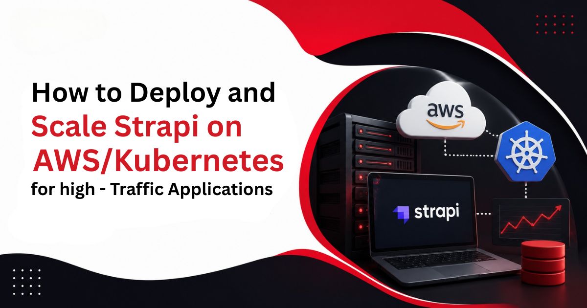 How to Deploy and Scale Strapi on AWSKubernetes for High-Traffic Applications